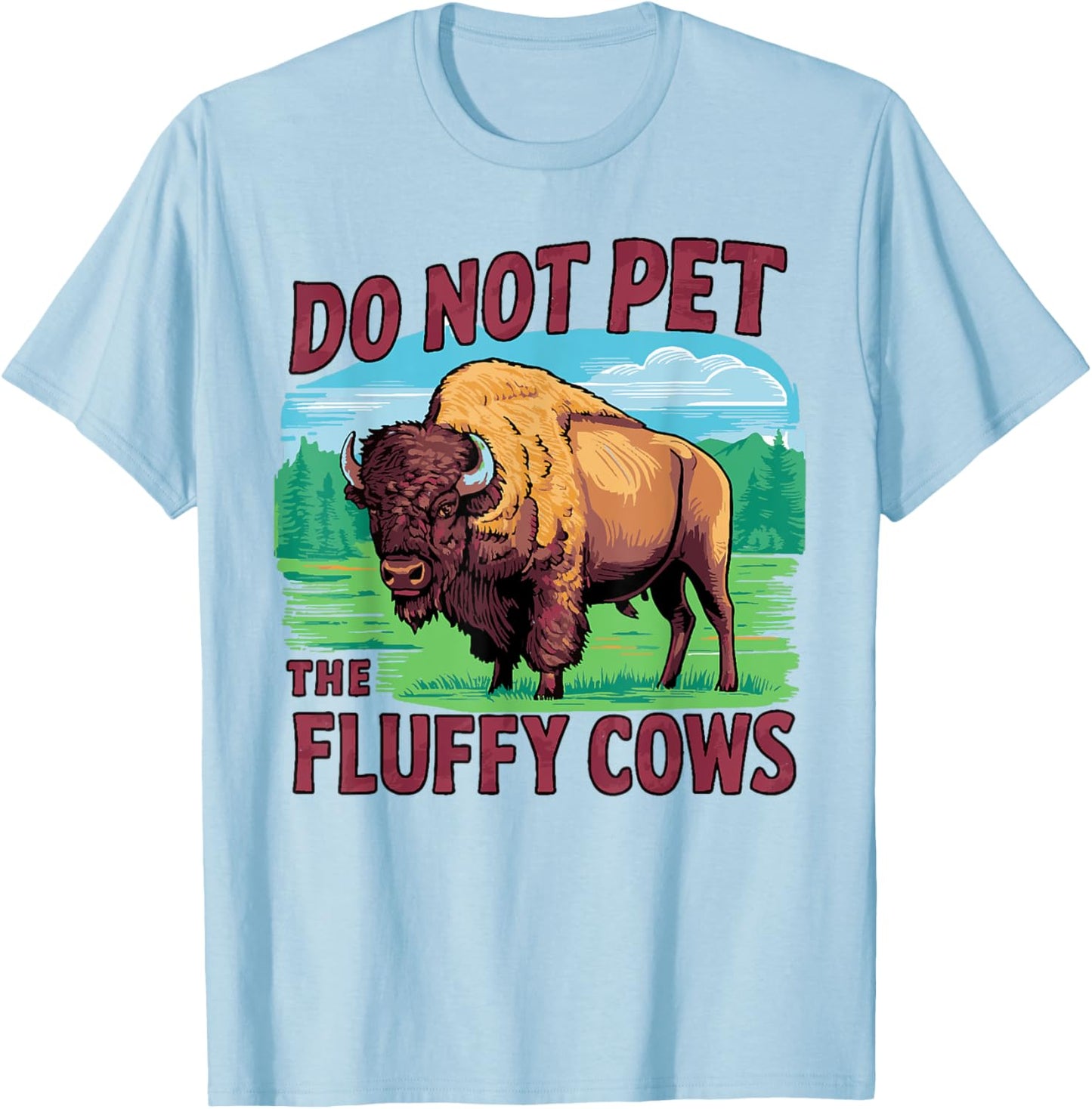 Do Not Pet the Fluffy Cows Bison Yellowstone National Park T-Shirt - T-Shirt | Light Blue