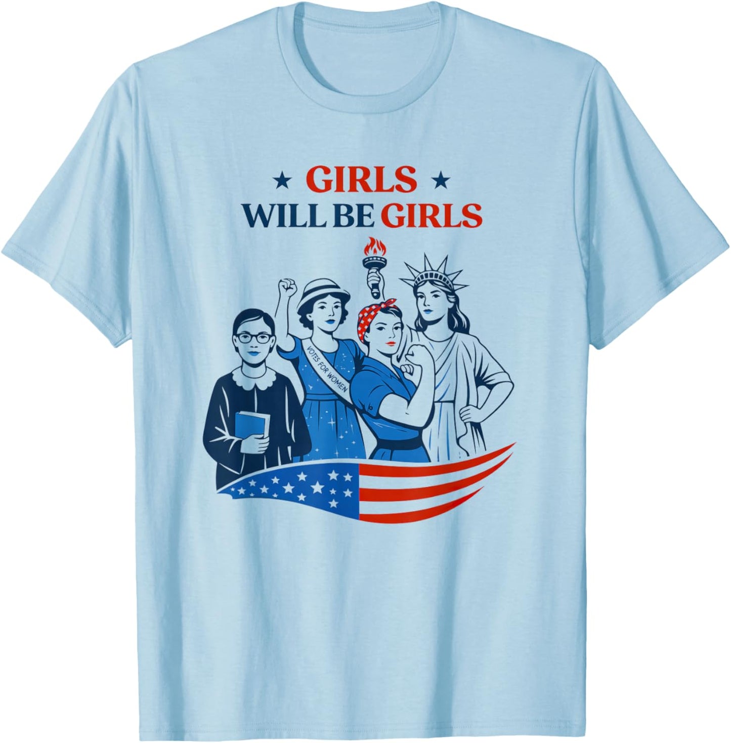 Girl Will be Girls Patriotic Feminist 4th of July T-Shirt - T-Shirt | Light Blue