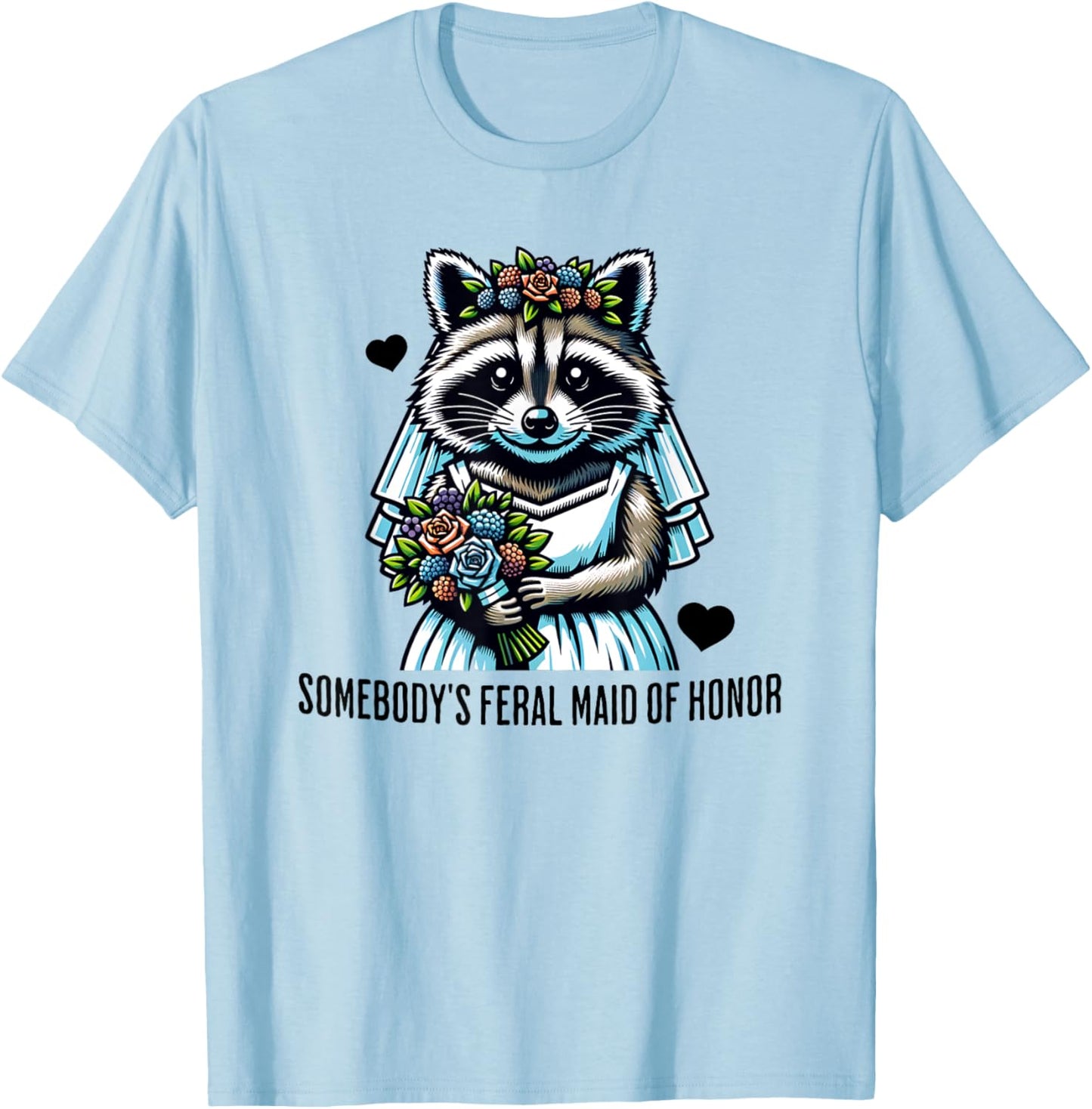 Somebody's Feral Maid Of Honor Funny Wedding and Bridesmaid T-Shirt - T-Shirt | Light Blue