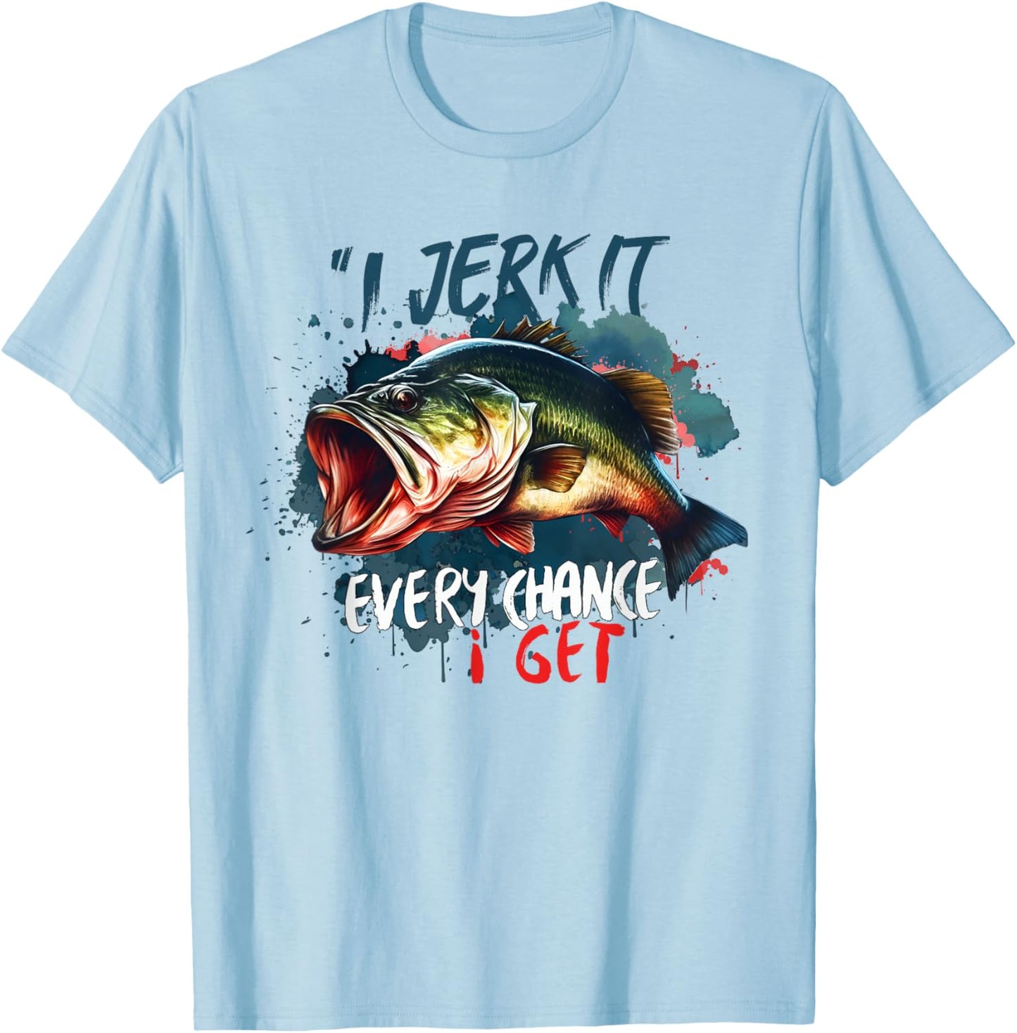 I Jerk It Every Chance I Get Funny Fishing Fisherman T-Shirt - T-Shirt | Light Blue