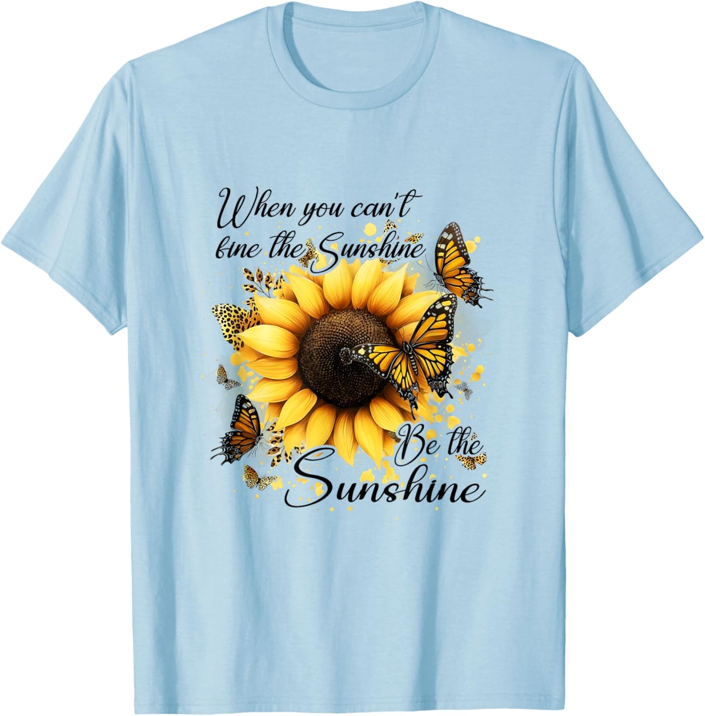 When You Can't Find The Sunshine Be The Sunshine Positive T-Shirt - T-Shirt | Light Blue