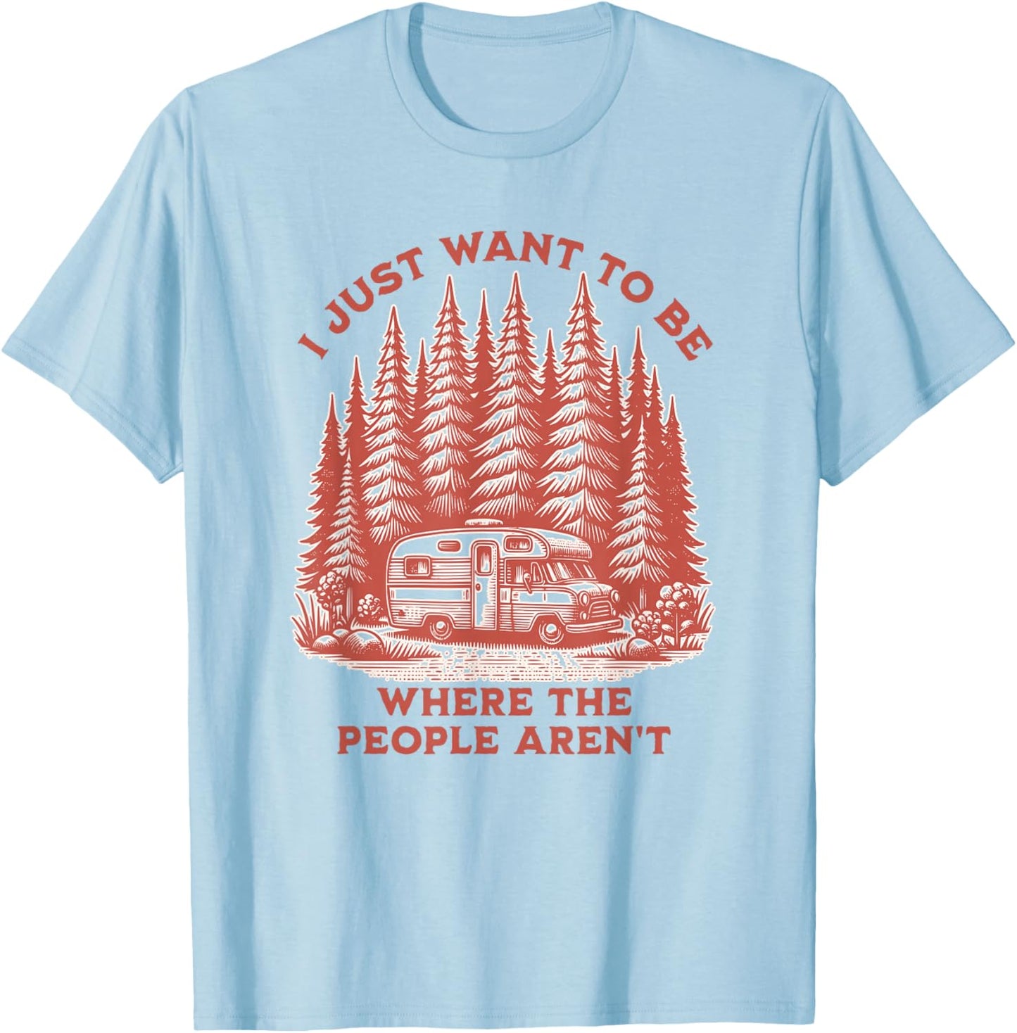 I Just Want To Be Where The People Aren't Camping T-Shirt - T-Shirt | Light Blue