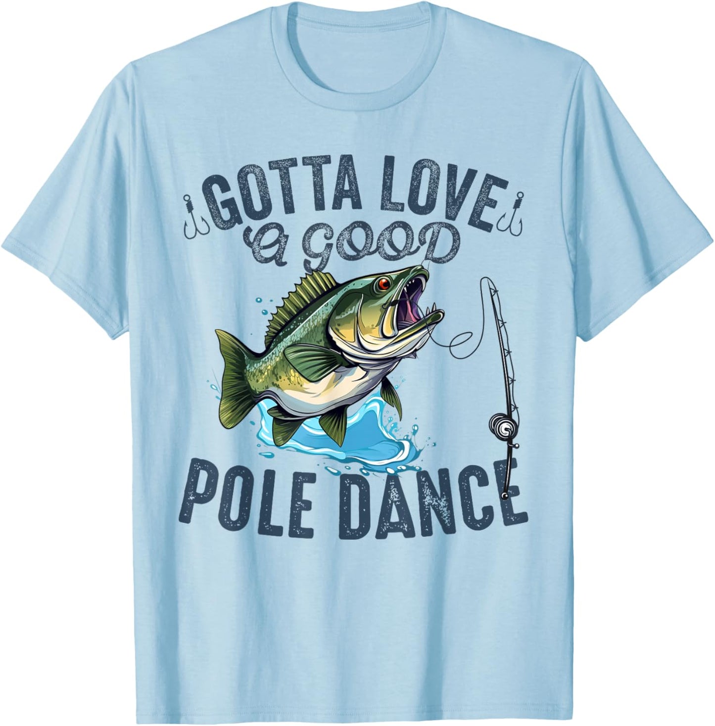 Gotta Love a Good Pole Dance Funny Fishing Husband Men T-Shirt - T-Shirt | Light Blue