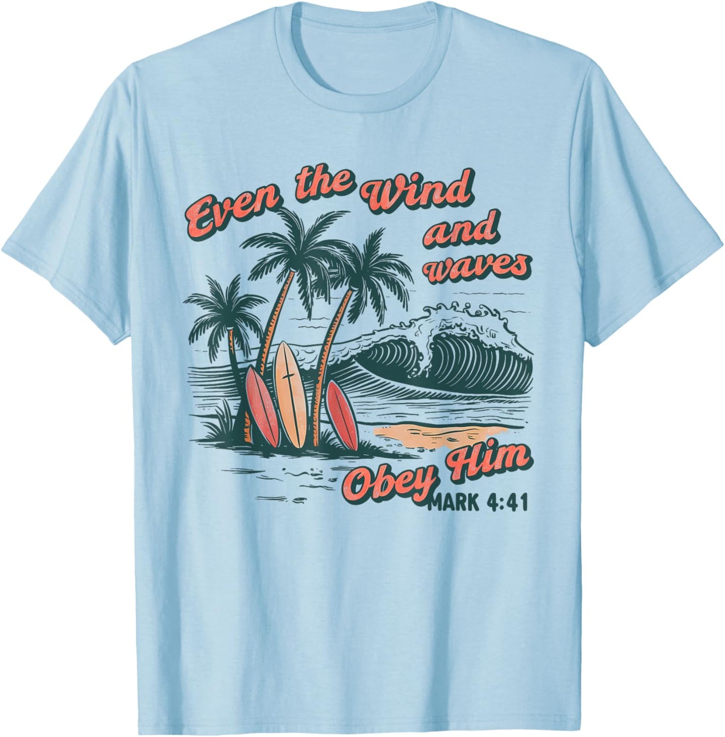 Even The Wind And Waves Obey Him Christian Surfing Ocean T-Shirt - T-Shirt | Light Blue