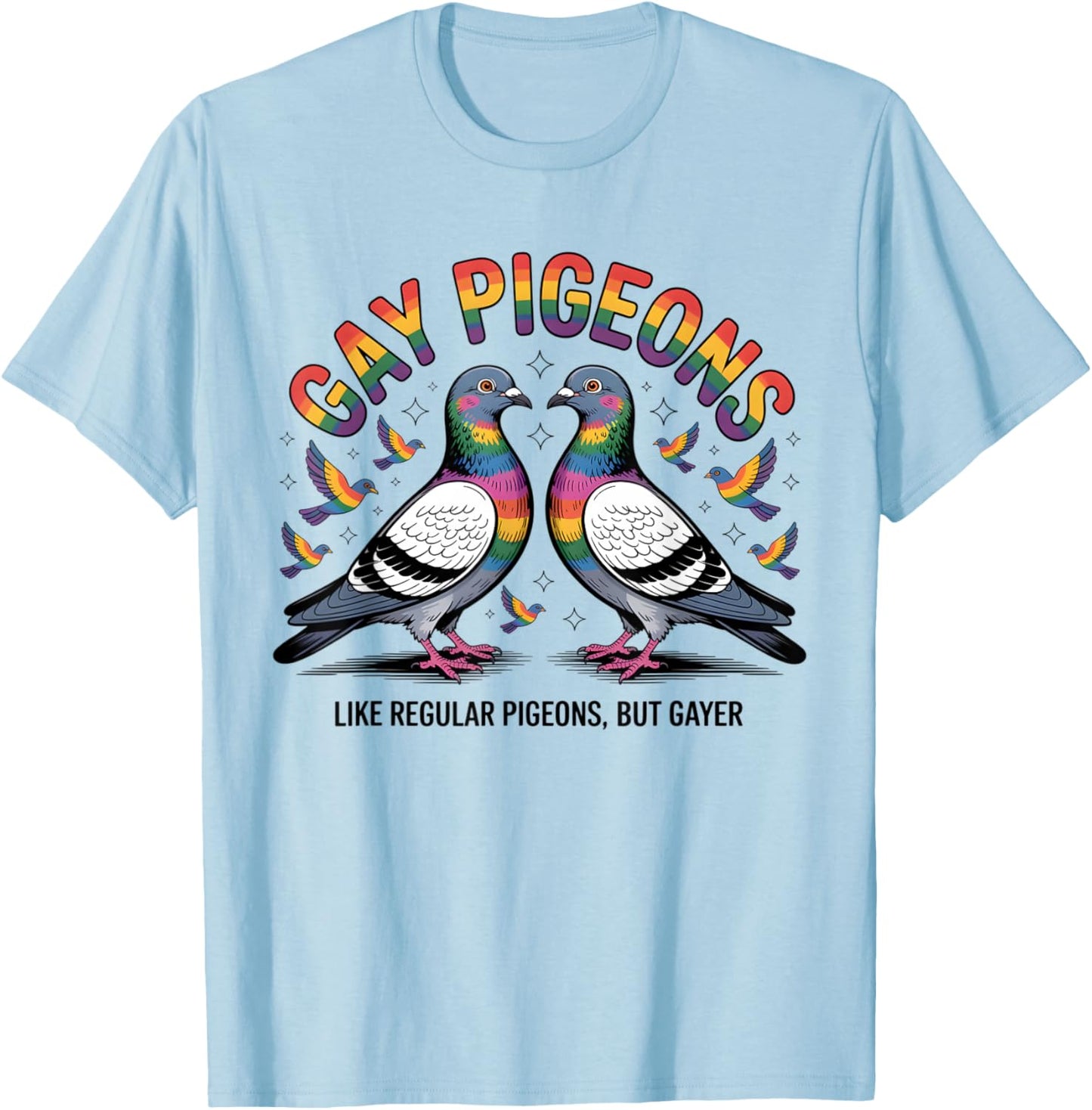 Gay Pigeons Like Regular Pigeons But Gayer LGBT T-Shirt - T-Shirt | Light Blue