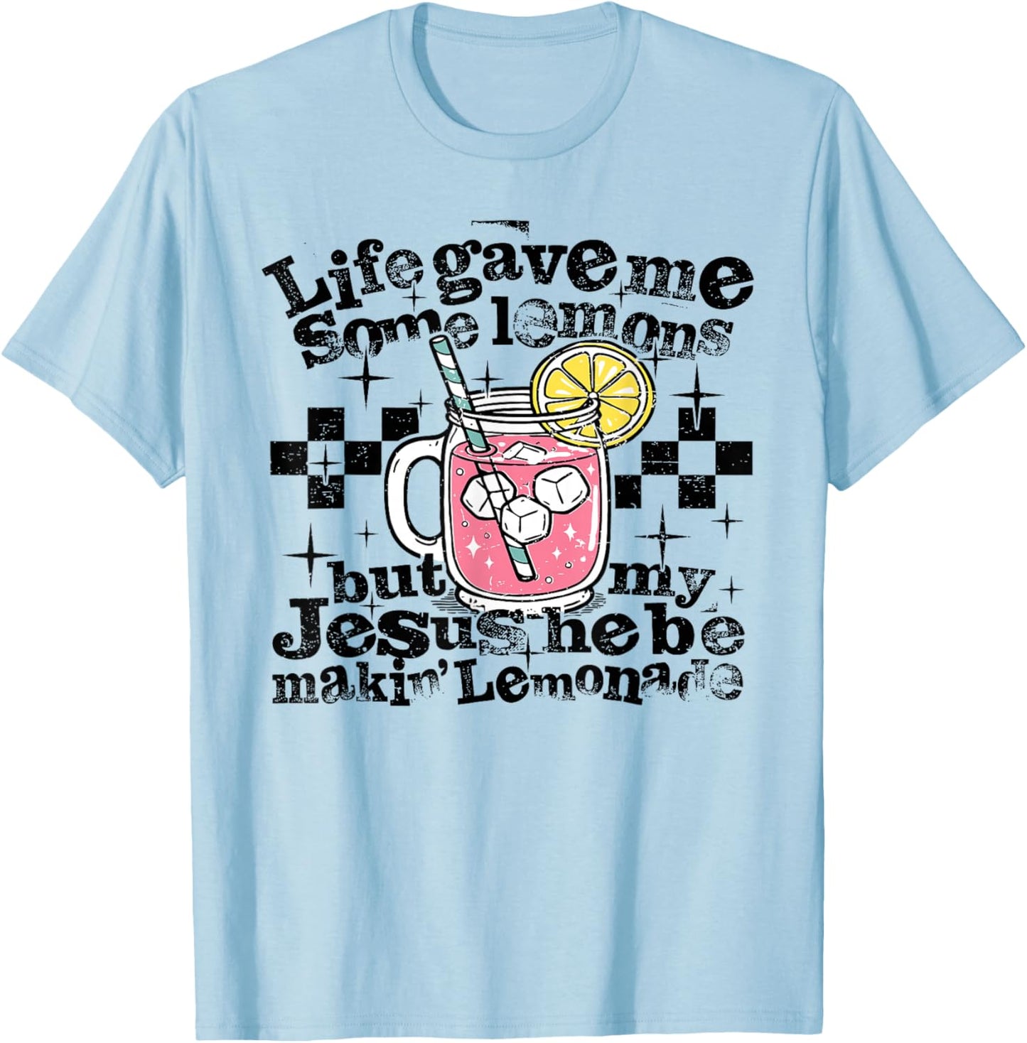 Life Gave Me Some Lemons But Jesus He Be Makin' Lemonade T-Shirt - T-Shirt | Light Blue