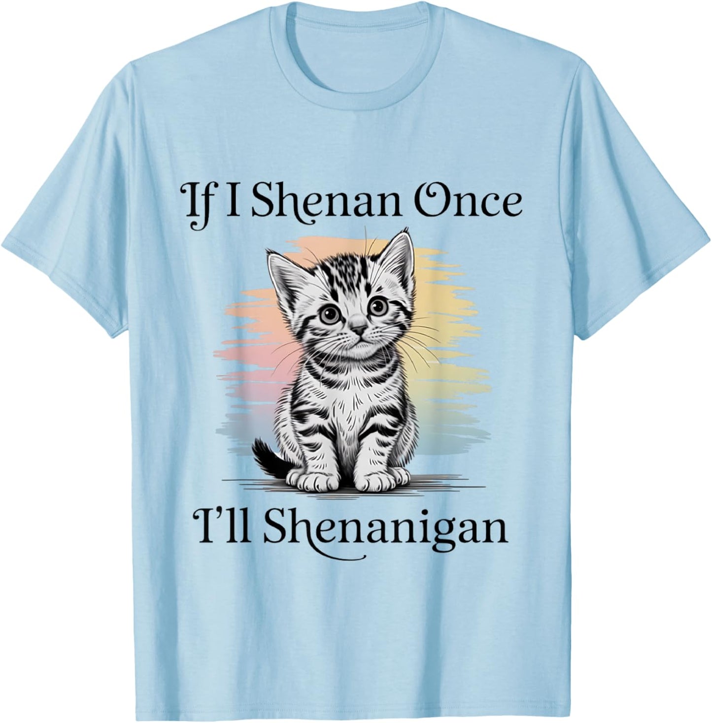 St Patricks Day If I Shenan Once I’ll Shenanigan Cute cat T-Shirt - T-Shirt | Light Blue