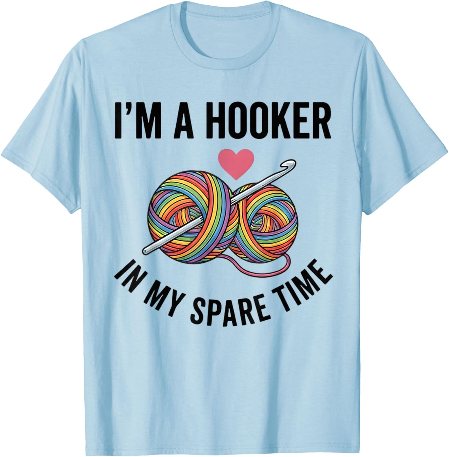 Funny Crochet Lover I'm A Hooker in My Spare Time T-Shirt - T-Shirt | Light Blue