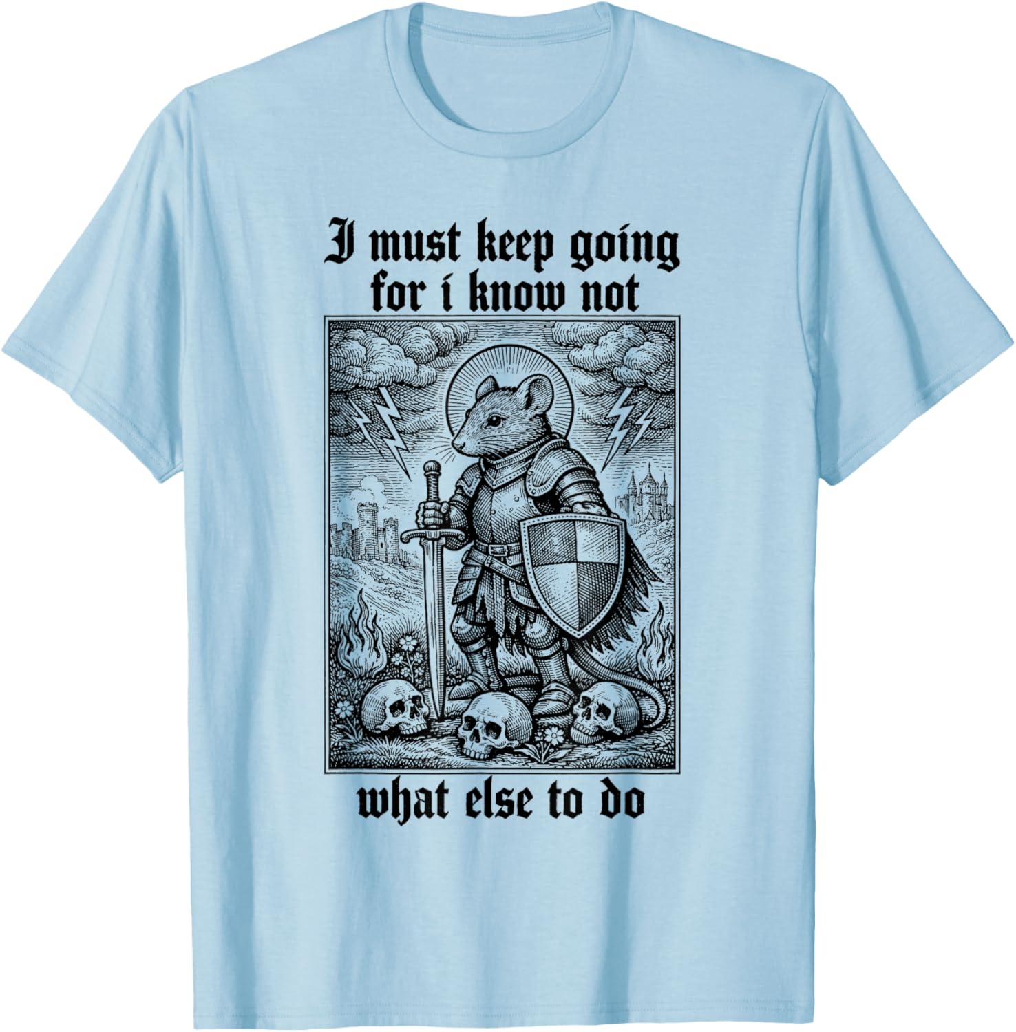 Medieval Knight Mouse Renaissance Fair I Must Keep Going T-Shirt - T-Shirt | Light Blue