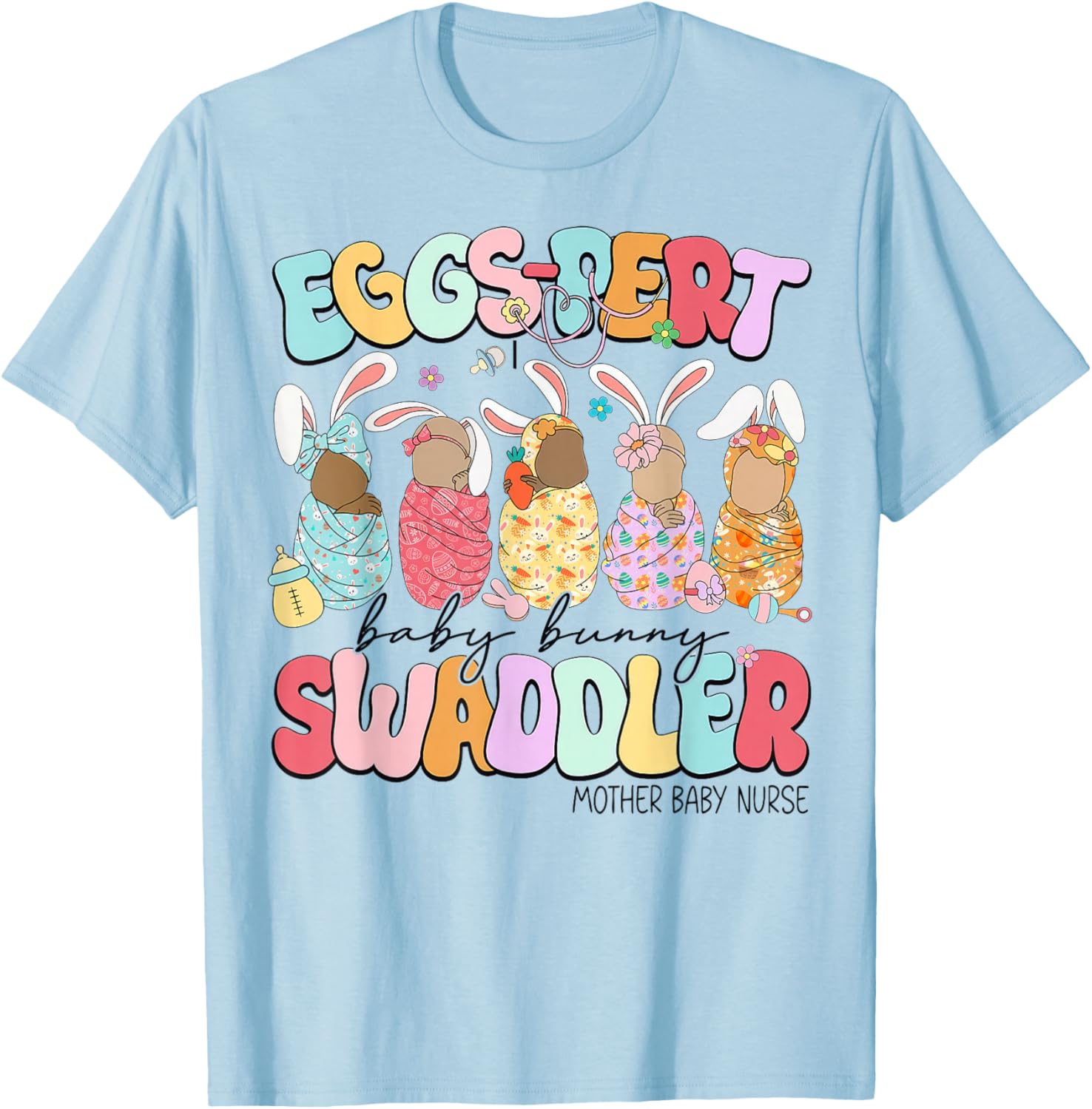 Eggs-Pert Baby Bunny Swaddler Mother Baby Nurse L&D Nurse T-Shirt - T-Shirt | Light Blue