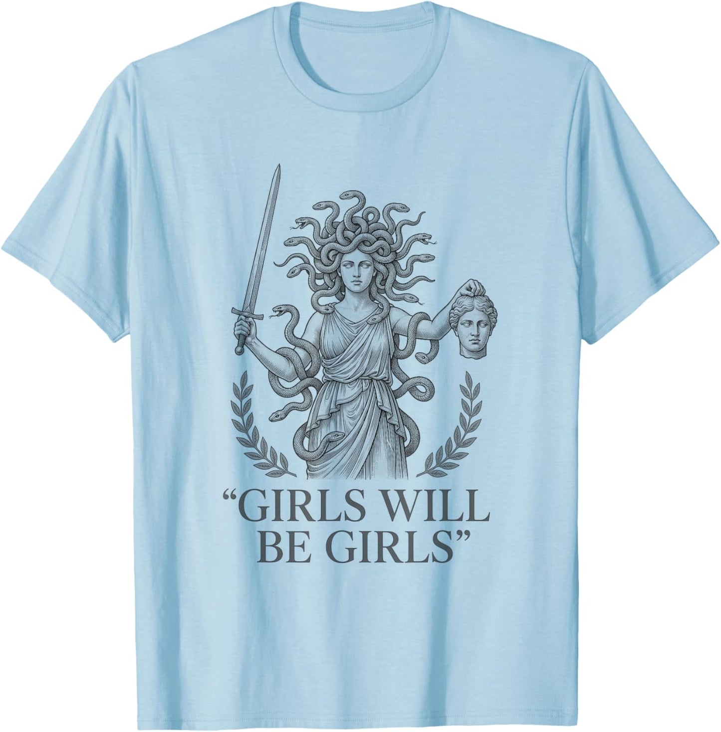 Girls Will Be Girls Woman Feminist Medusa Funny T-Shirt - T-Shirt | Light Blue