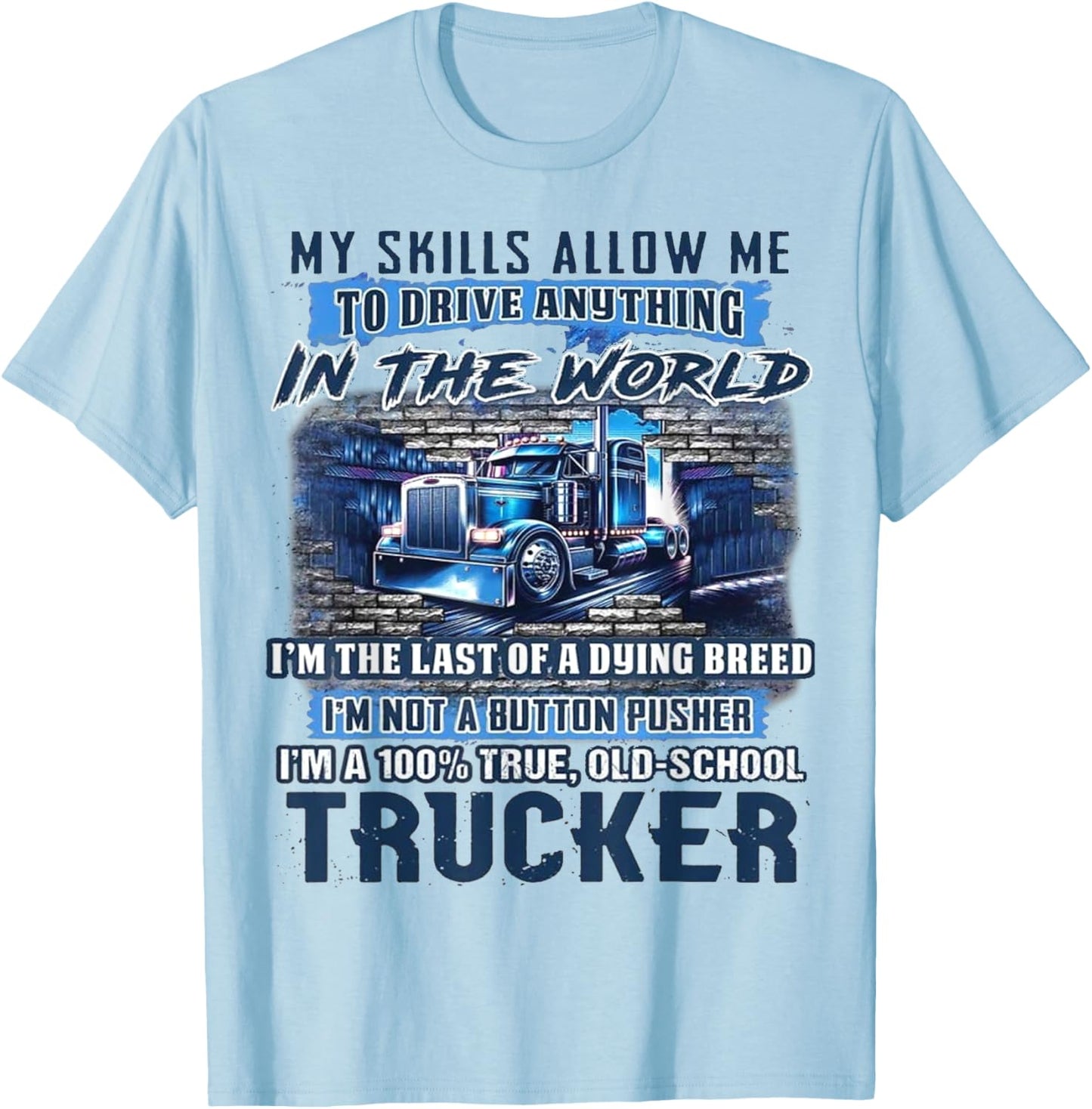 My Skills Allow Me To Drive Anything In The World T-Shirt - T-Shirt | Light Blue