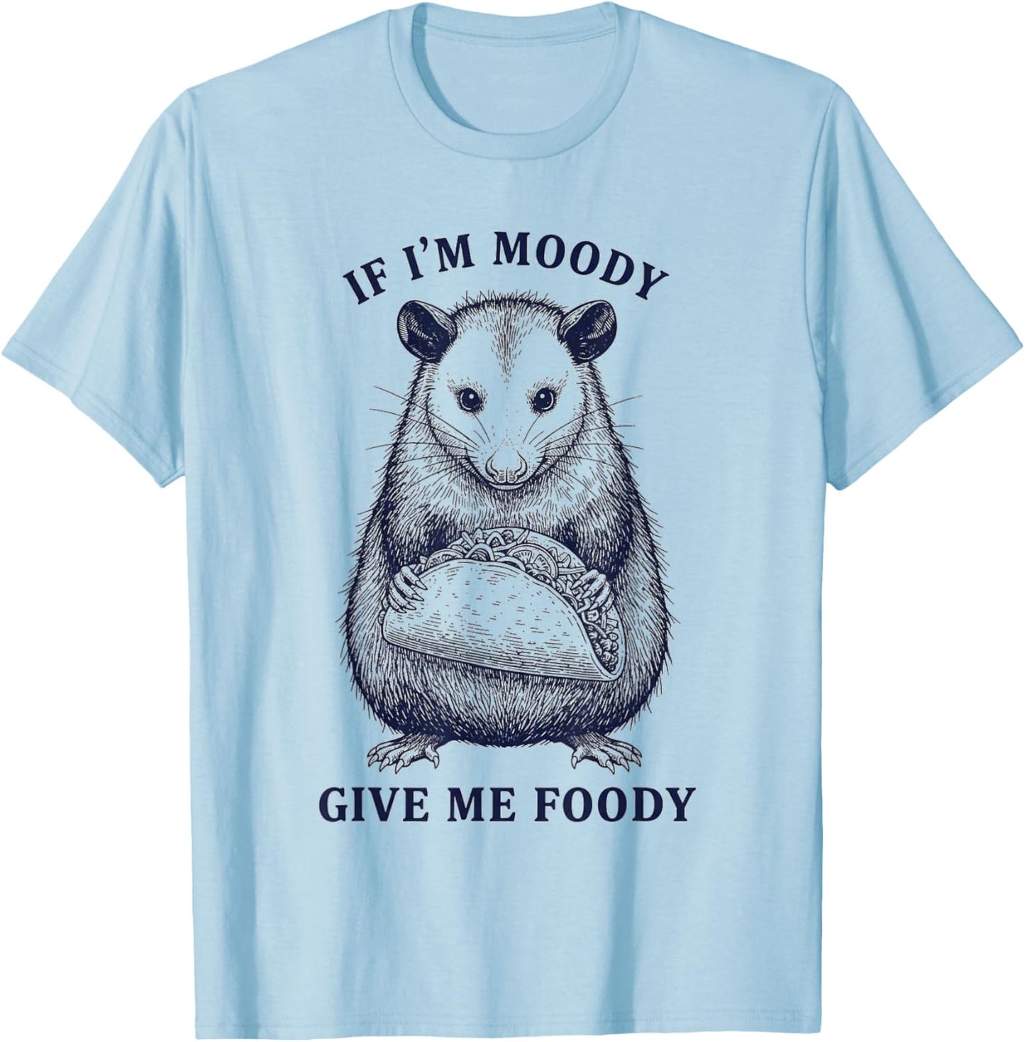 Opossum Possum Funny Sayings Taco If I'm Moody Give Me Foody T-Shirt - T-Shirt | Light Blue