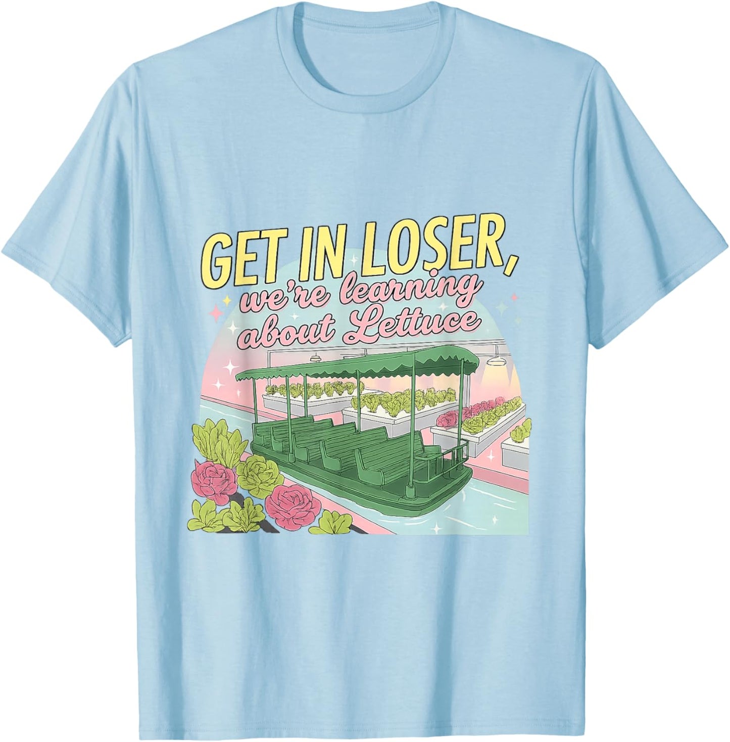 Get in Loser, We're Learning About Lettuce T-Shirt - T-Shirt | Light Blue