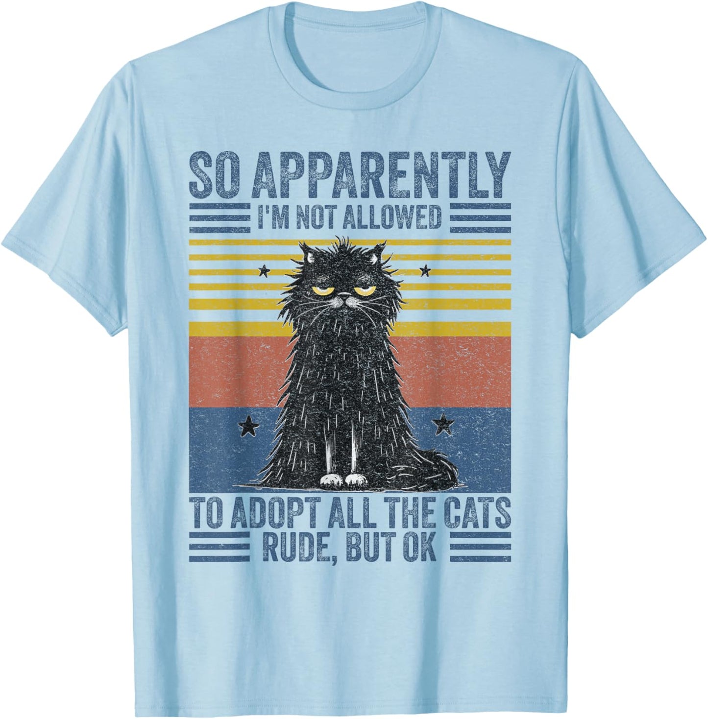 Cute Cat So Apparently I'm Not Allowed To Adopt All The Cats T-Shirt - T-Shirt | Light Blue