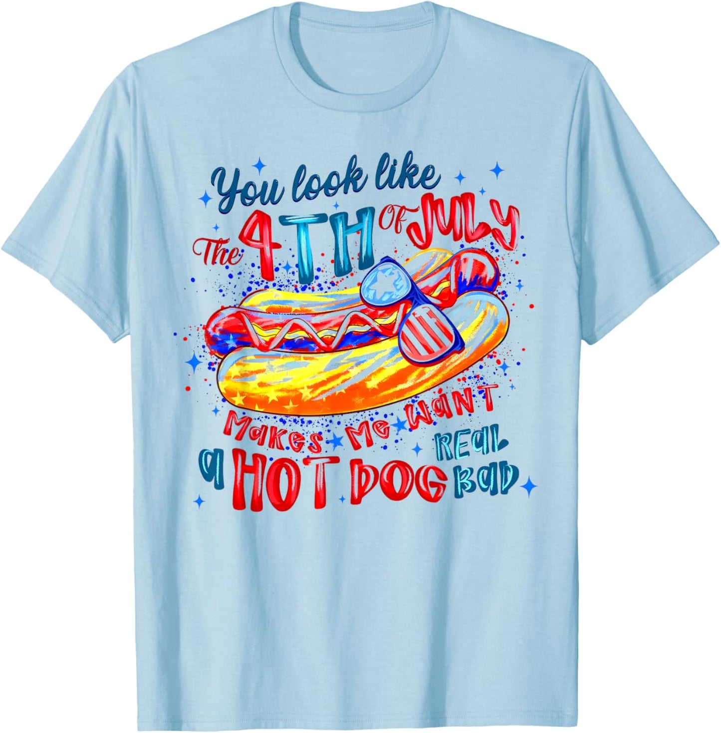 You Look Like The 4th of July, Makes Me Want A Hot Dog T-Shirt - T-Shirt | Light Blue