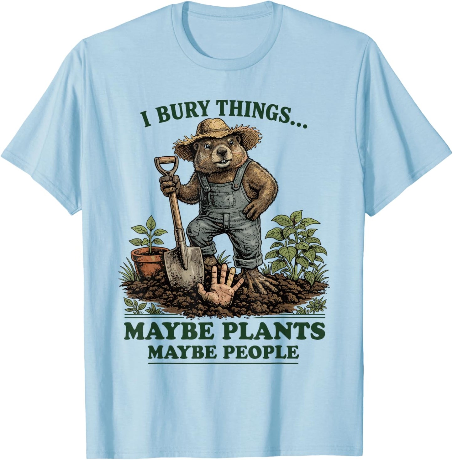 I Bury Things Maybe Plants Maybe People T-Shirt - T-Shirt | Light Blue