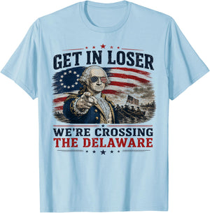 Get in Loser were Crossing Delaware Funny 4th of July T-Shirt - T-Shirt | Light Blue