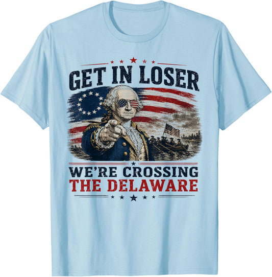 Get in Loser were Crossing Delaware Funny 4th of July T-Shirt - T-Shirt | Light Blue