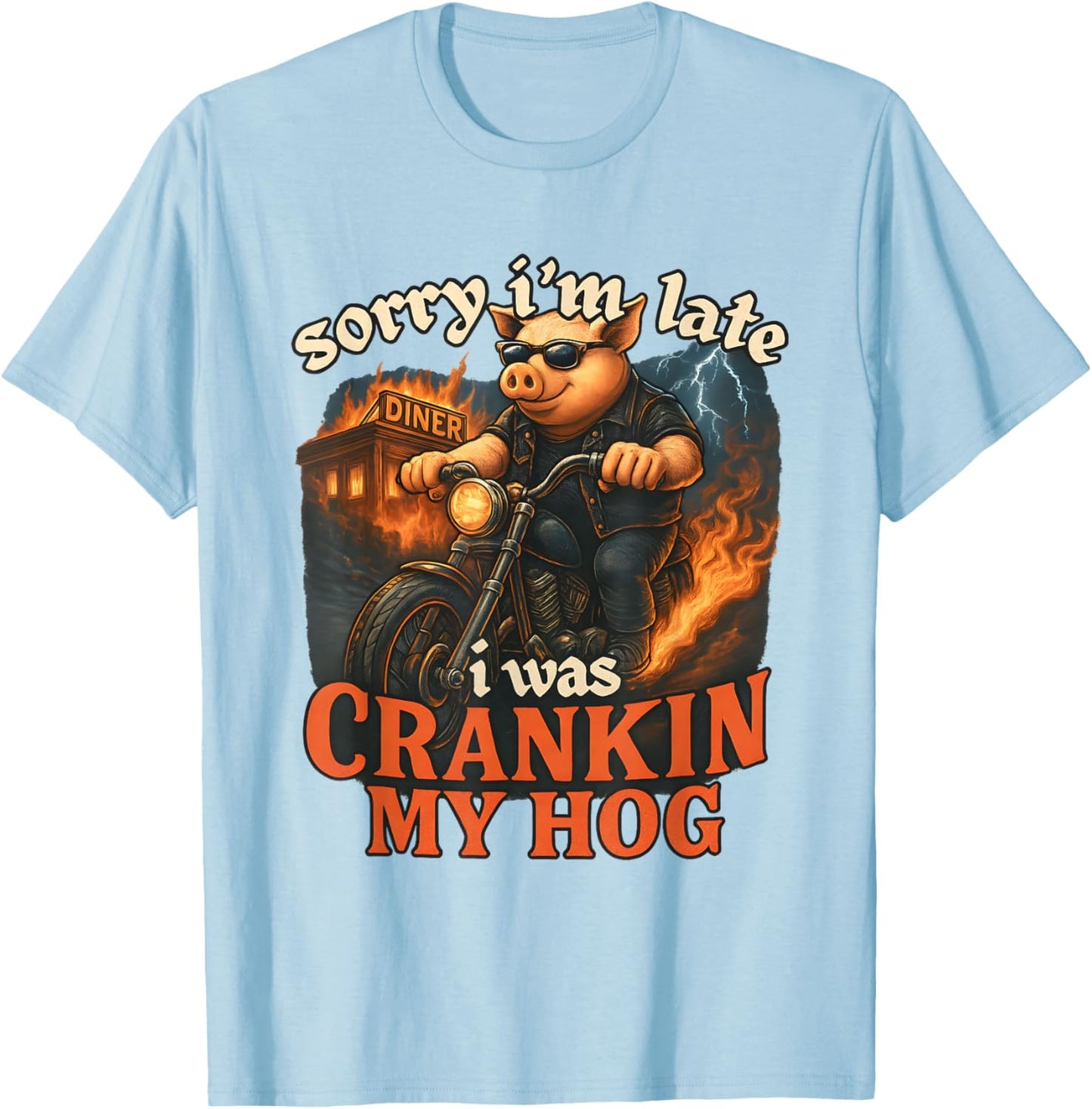 Sorry I'm Late I was Crankin My Hog T-Shirt - T-Shirt | Light Blue