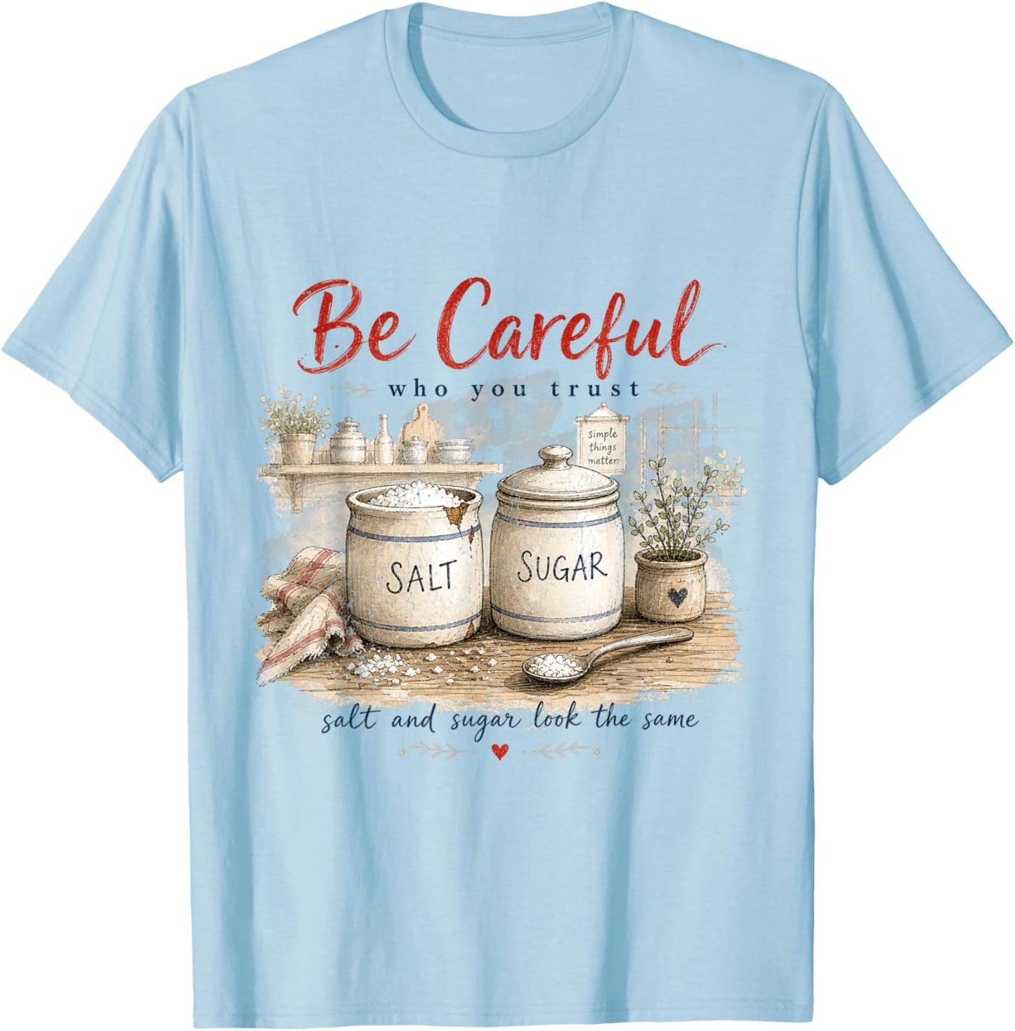 Be Careful Who You Trust Quote Salt Sugar Look the Same Gift T-Shirt - T-Shirt | Light Blue