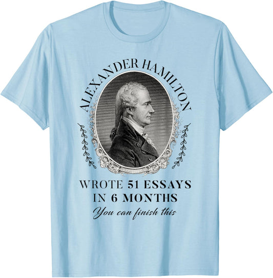 Alexander Hamilton Wrote 51 Essays In 6 Months Vintage Quote T-Shirt - T-Shirt | Light Blue