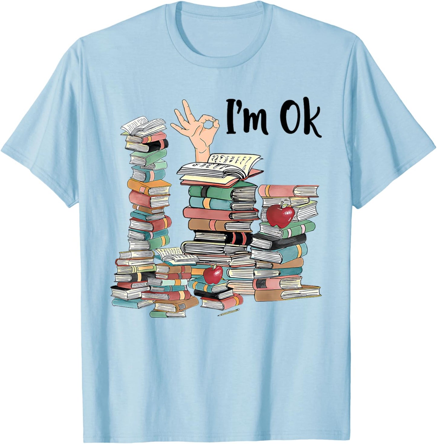 Book Lovers Bookworm Funny Book Nerd I'm Ok Teacher School T-Shirt - T-Shirt | Light Blue