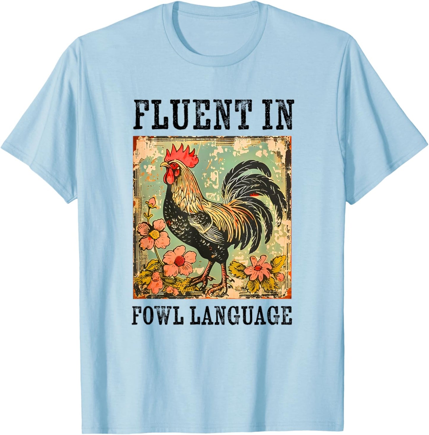 Fluent In Fowl Language Funny Chicken Foul Farmer Farm T-Shirt - T-Shirt | Light Blue