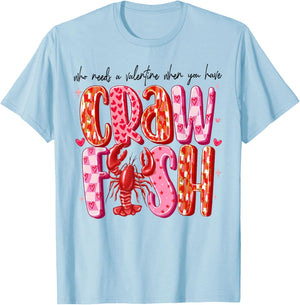 Who Needs A Valentine When You Have Crawfish Funny Cajun T-Shirt - T-Shirt | Light Blue