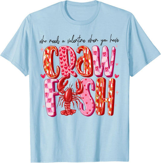Who Needs A Valentine When You Have Crawfish Funny Cajun T-Shirt - T-Shirt | Light Blue