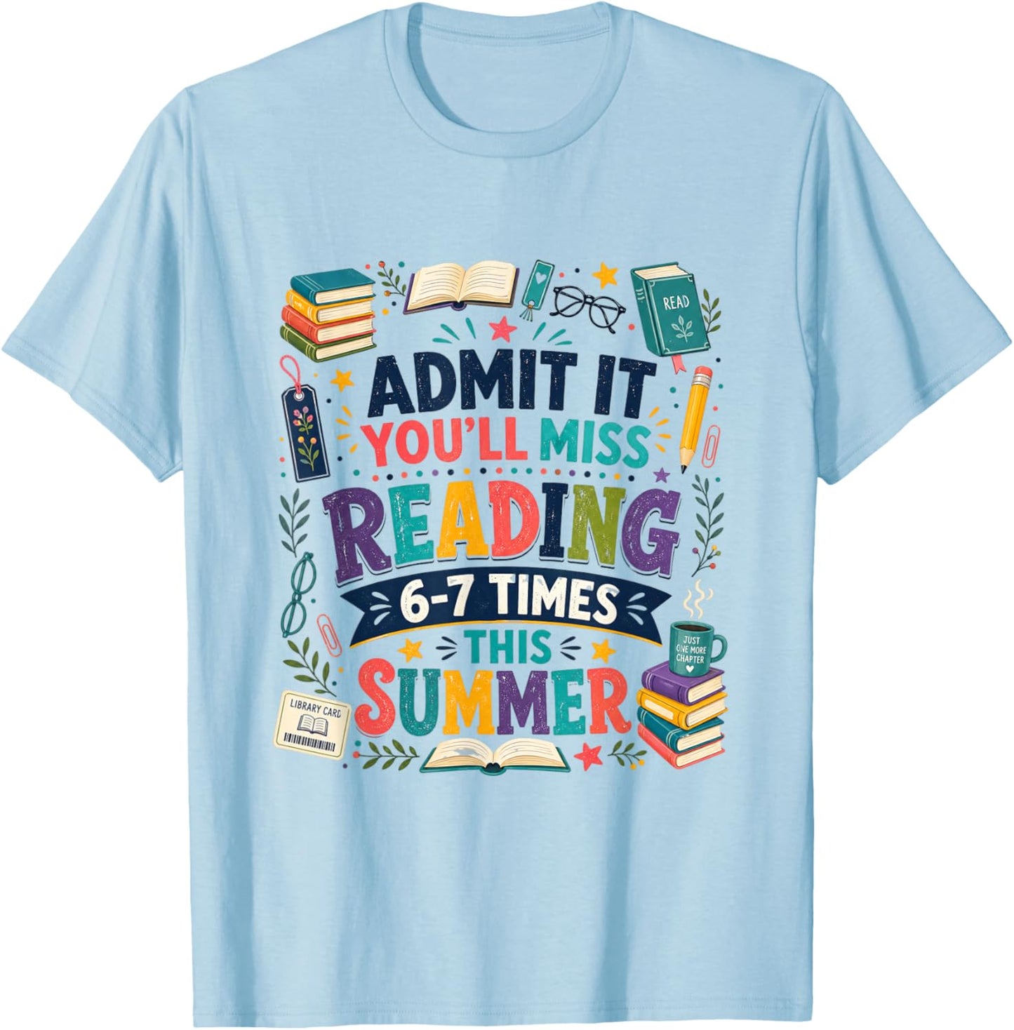 Admit It You'll Miss Reading 6-7 Times This Summer Teacher T-Shirt - T-Shirt | Light Blue
