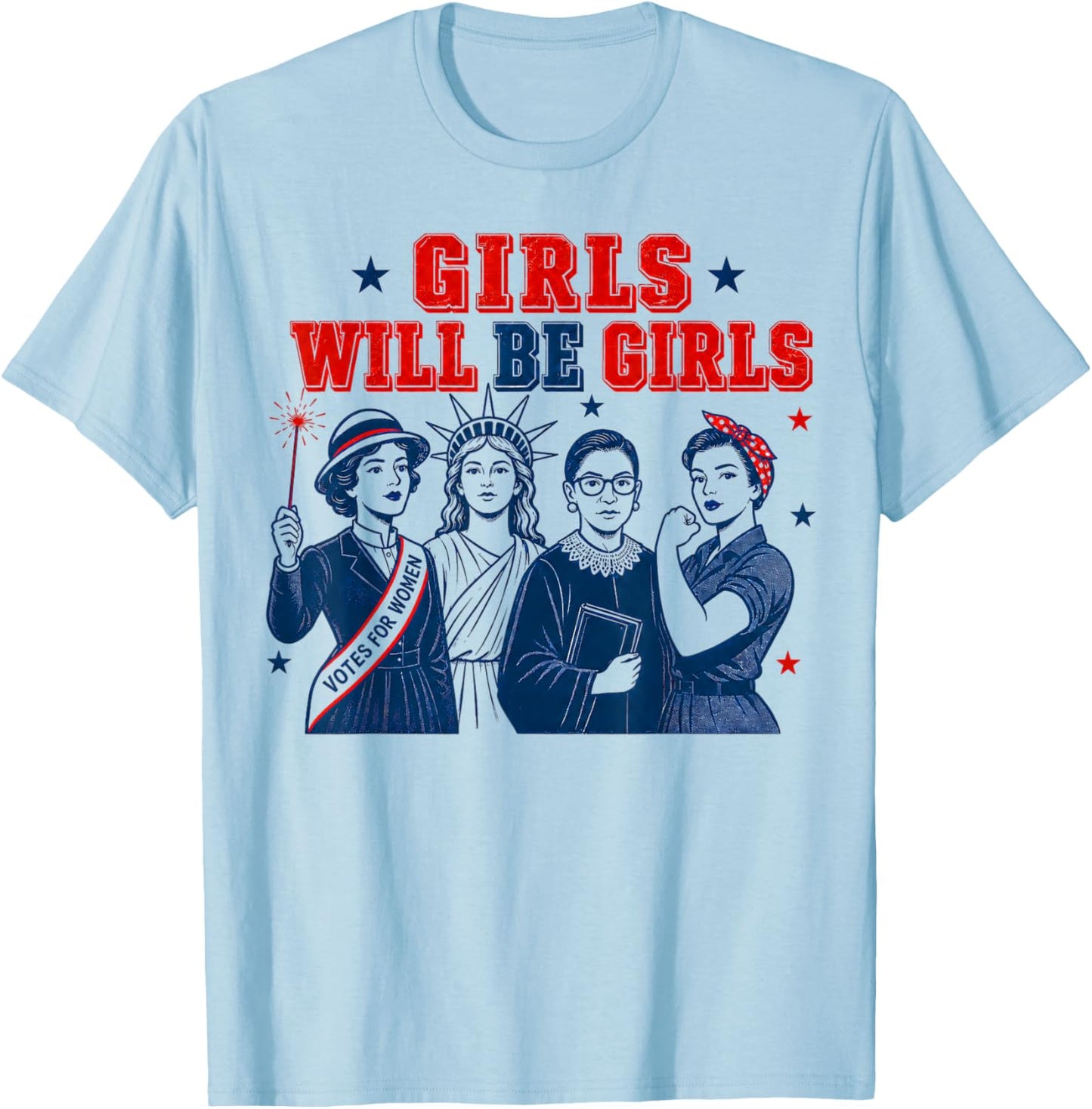 Girl Will Be Girls Patriotic Feminist 4th of July T-Shirt - T-Shirt | Light Blue
