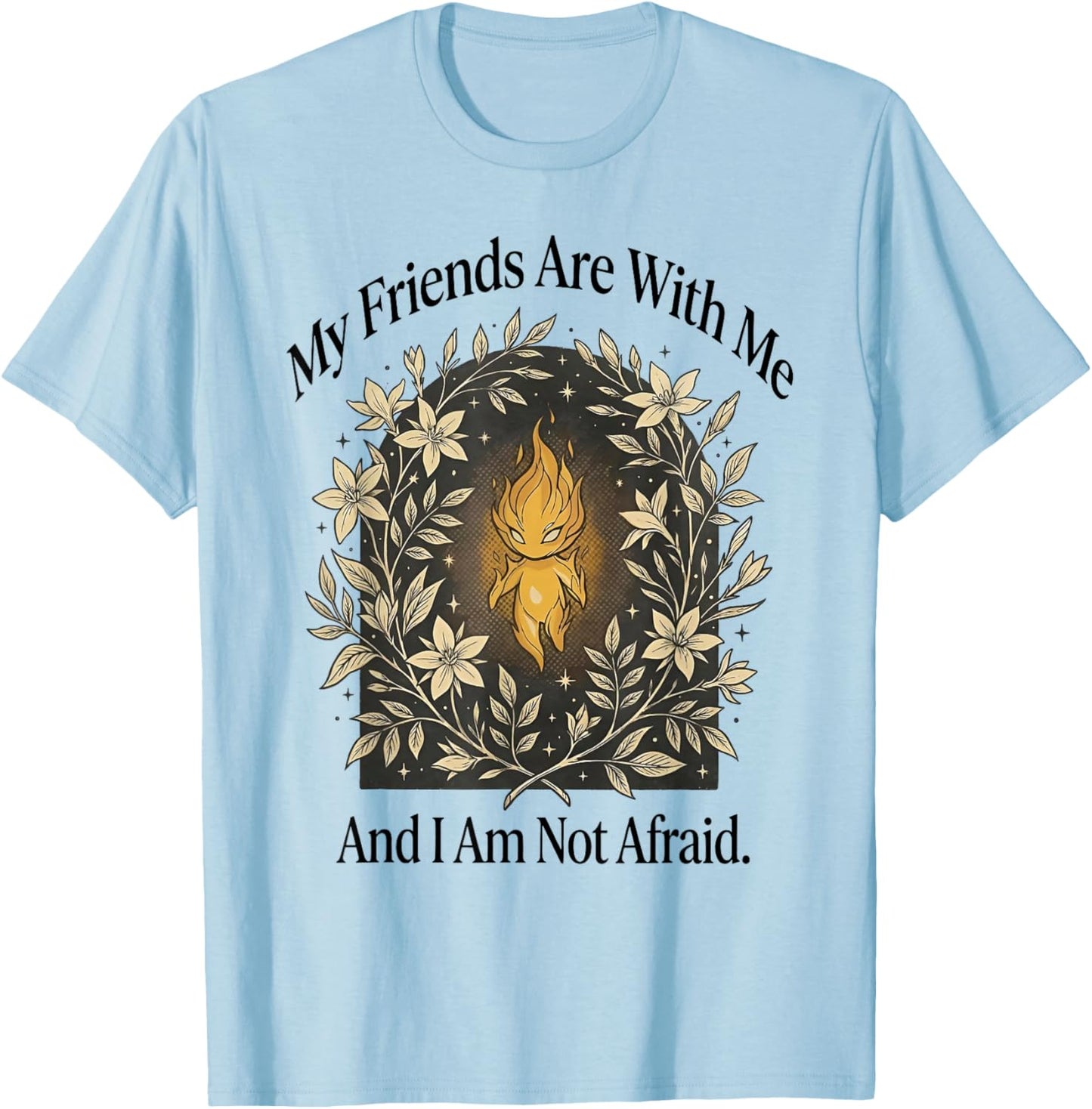 My Friends are with Me and I Am Not Afraid T-Shirt - T-Shirt | Light Blue