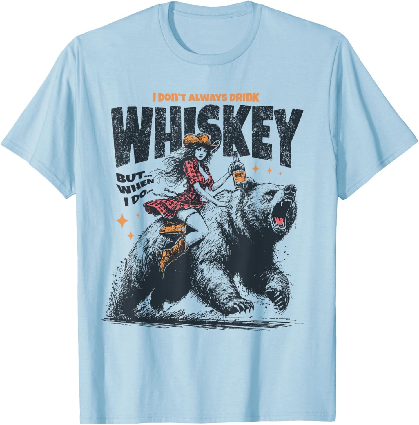 I Don't Always Drink Whiskey But When I Do Funny Cowgirl T-Shirt - T-Shirt | Light Blue