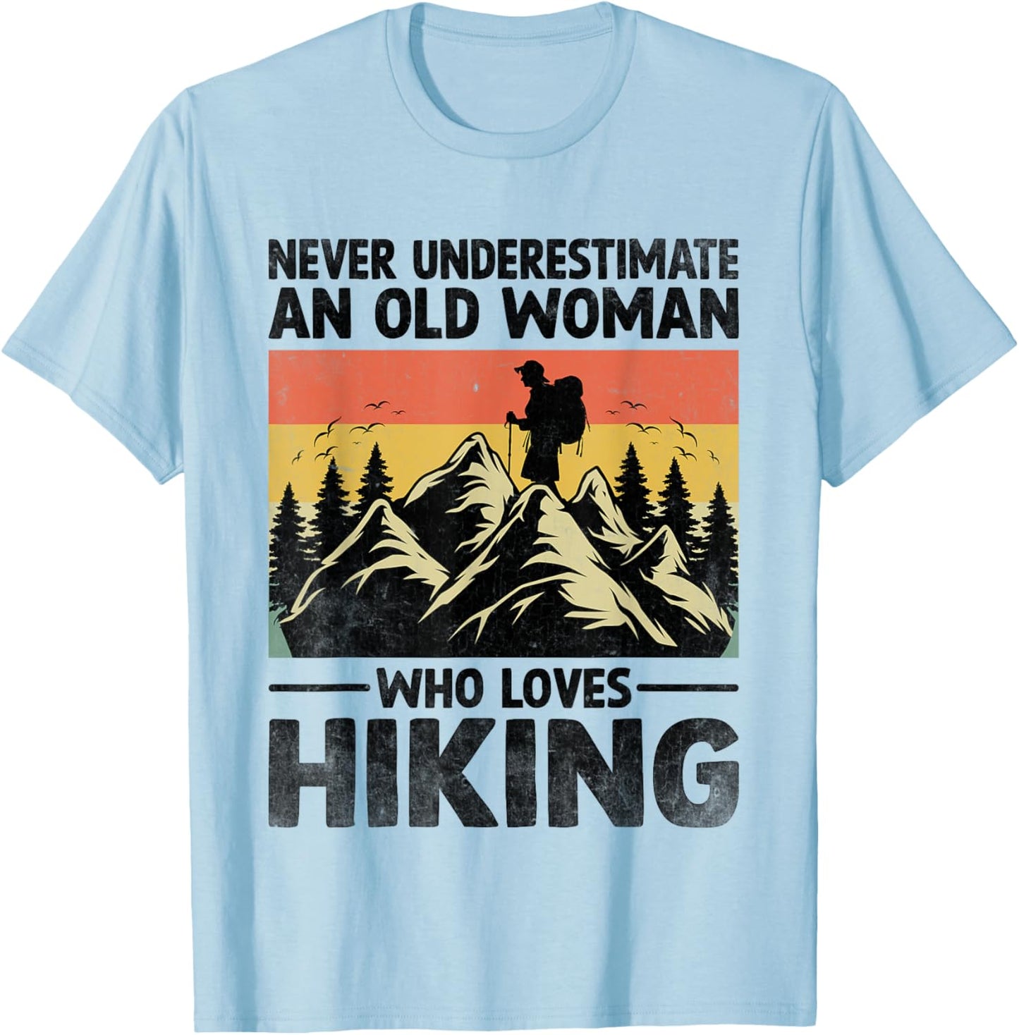 Never Underestimate An Old Woman Who Loves Hiking T-Shirt - T-Shirt | Light Blue