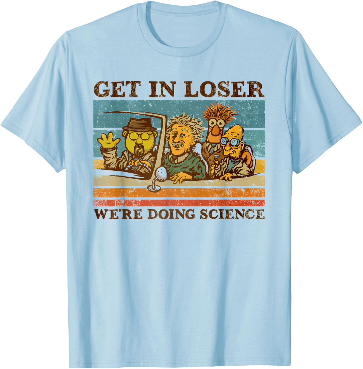 get in loser we're doing science Funny design T-Shirt - T-Shirt | Light Blue