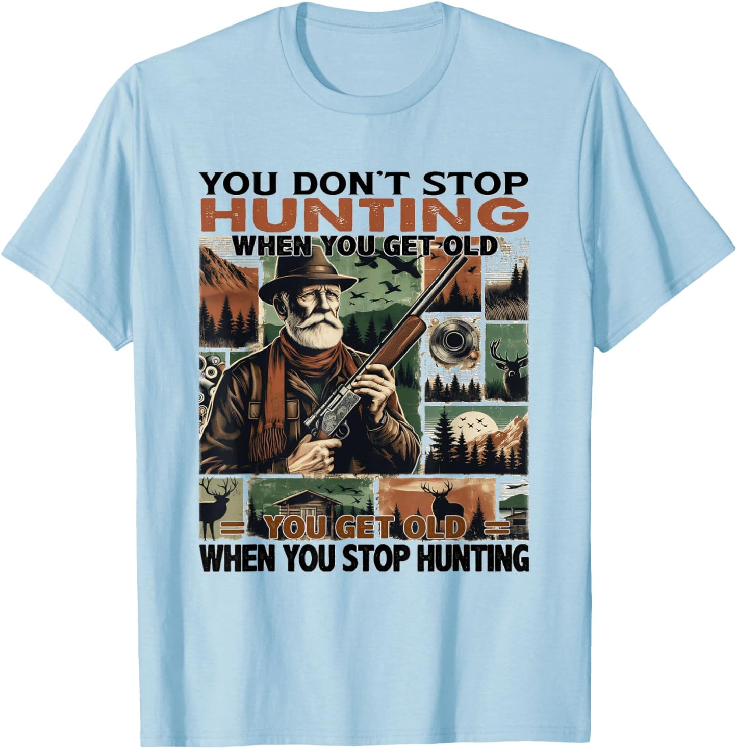 You Don’t Stop Hunting When You Get Old Fathers Day T-Shirt - T-Shirt | Light Blue