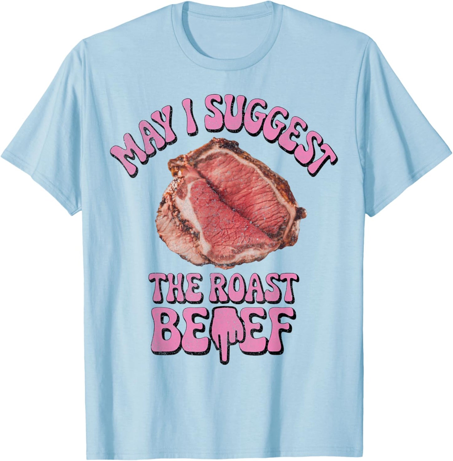 May I Suggest The Roast Beef Fun Embarrassing Inappropriate T-Shirt - T-Shirt | Light Blue
