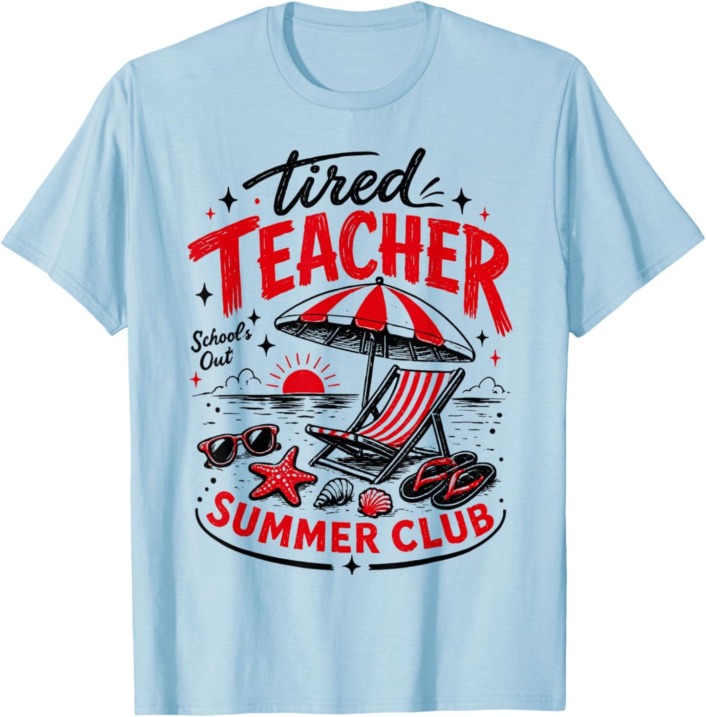 Funny Last Day of School Beach Tired Teachers Summer Club Te T-Shirt - T-Shirt | Light Blue