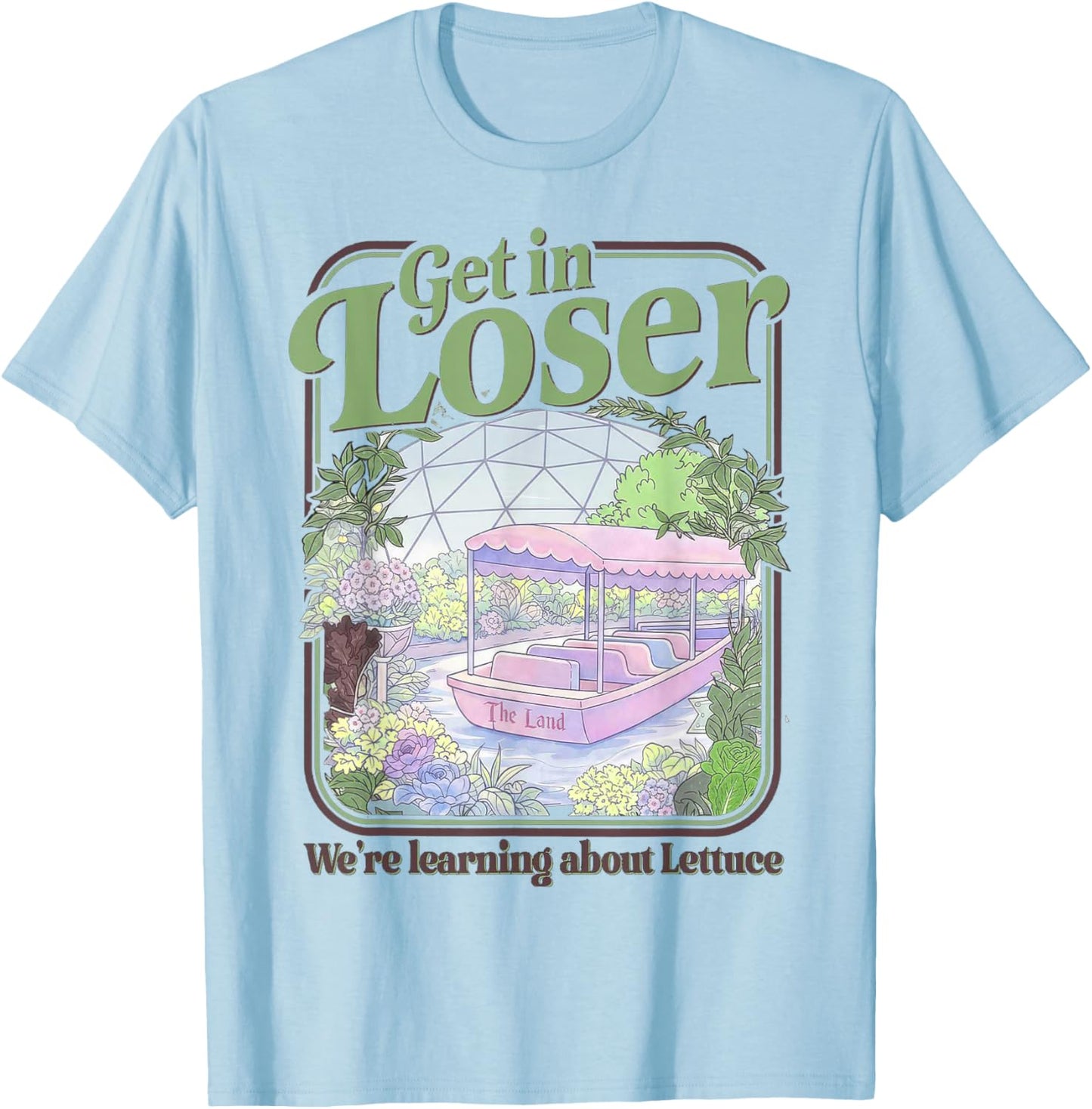 Get in Loser We’re Going to Learn About Lettuce T-Shirt - T-Shirt | Light Blue