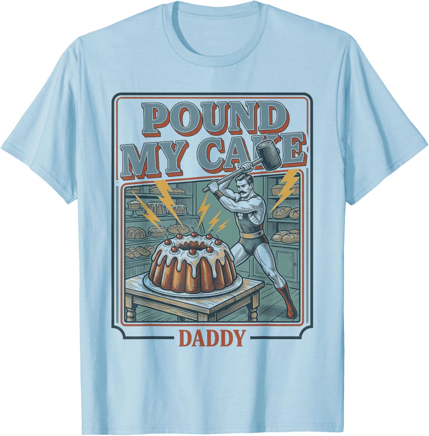 Embarrassing Shirt Funny Pound My Cake Daddy Adult Humor T-Shirt - T-Shirt | Light Blue
