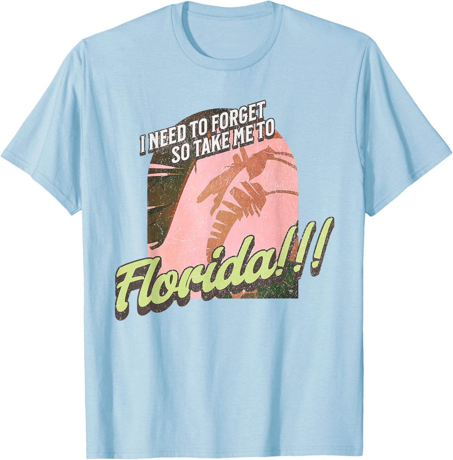 I Need To Forget So Take Me To Florida T-Shirt - T-Shirt | Light Blue