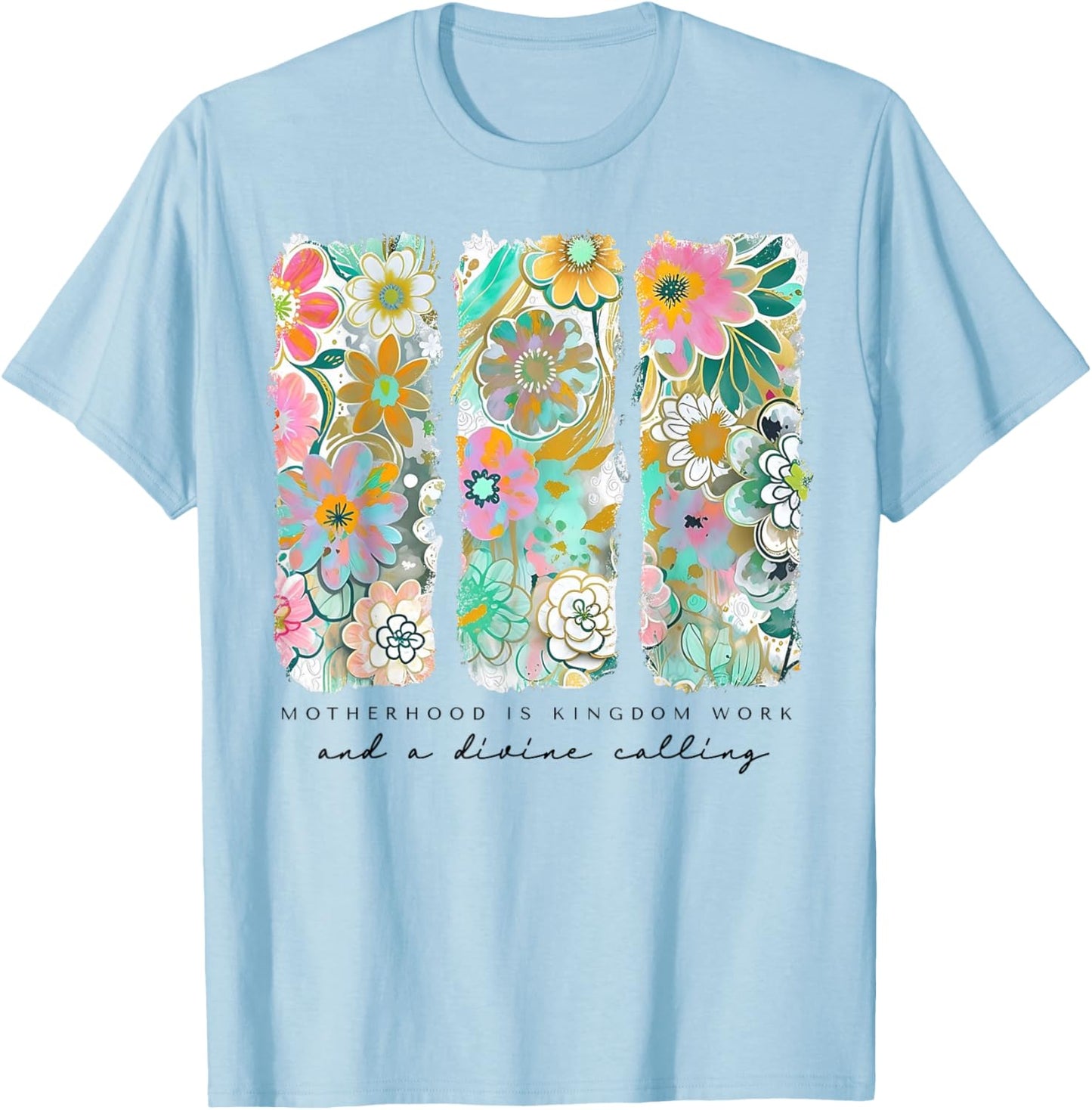 Christian Mom Bible Verse Motherhood Is Kingdom Work Floral T-Shirt - T-Shirt | Light Blue