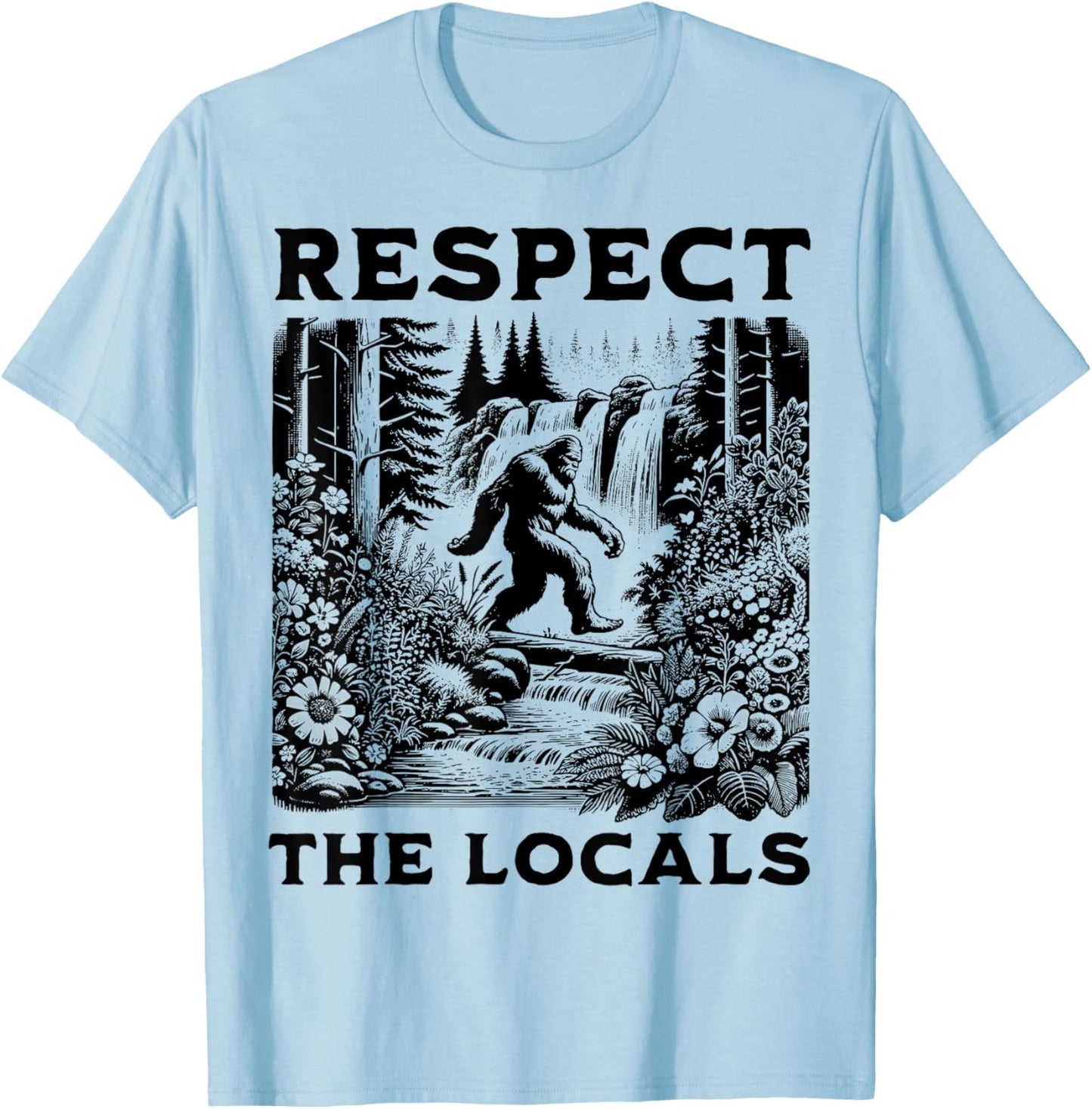 The Original Respect The Locals Bigfoot Sasquatch Funny T-Shirt - T-Shirt | Light Blue
