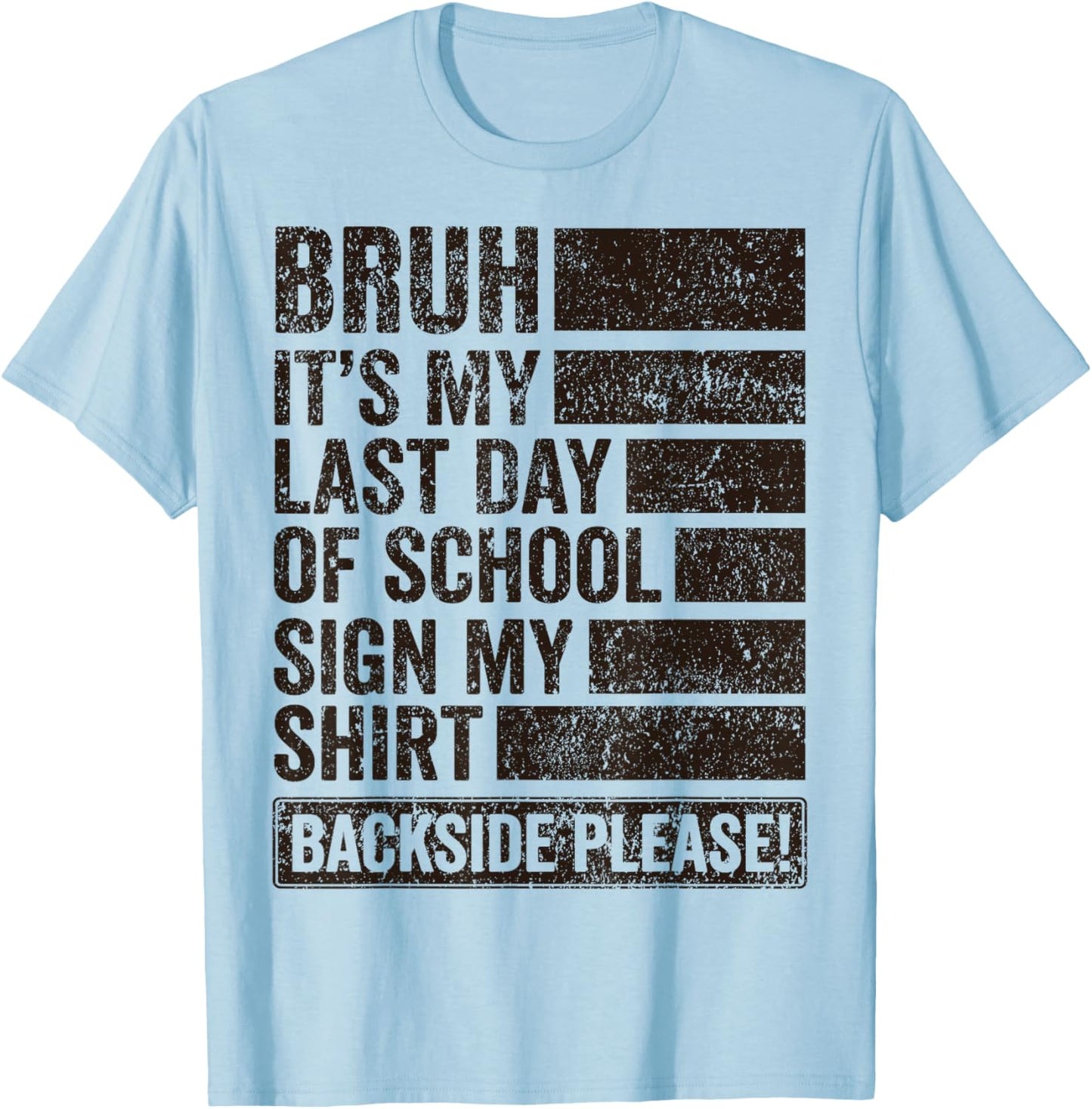 Bruh Its My Last Day of School Sign My Shirt Backside Please T-Shirt - T-Shirt | Light Blue
