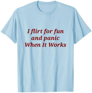 I Flirt for Fun and Panic When It Works T-Shirt - T-Shirt | Light Blue