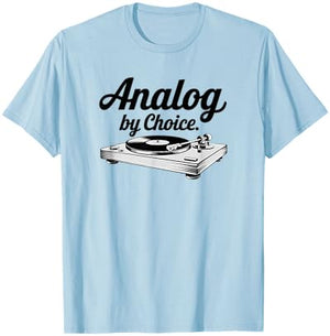 Analog by Choice, Record Player, Turntable, Vinyl Junkie T-Shirt - T-Shirt | Light Blue