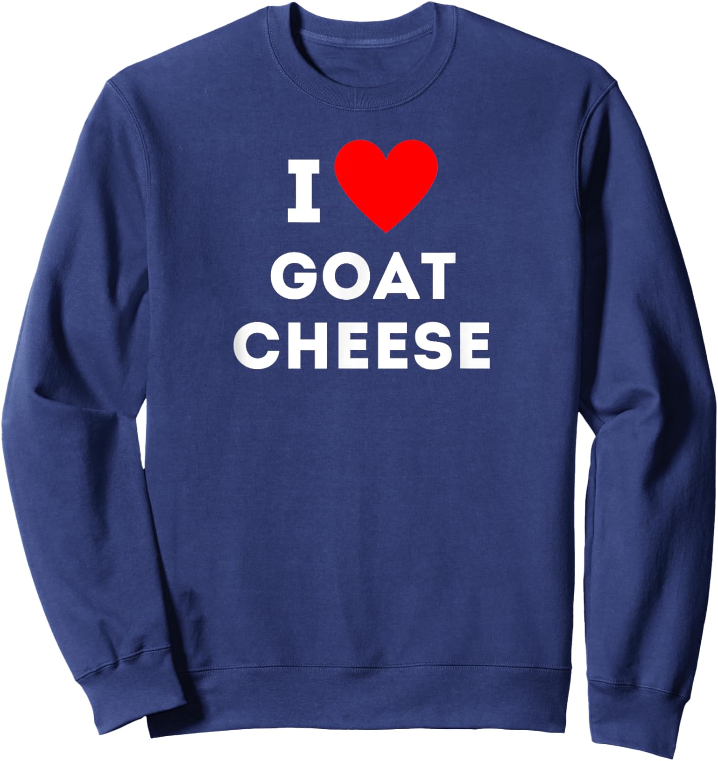 Fun Graphic-I love goat cheese Sweatshirt - Sweatshirt | Navy