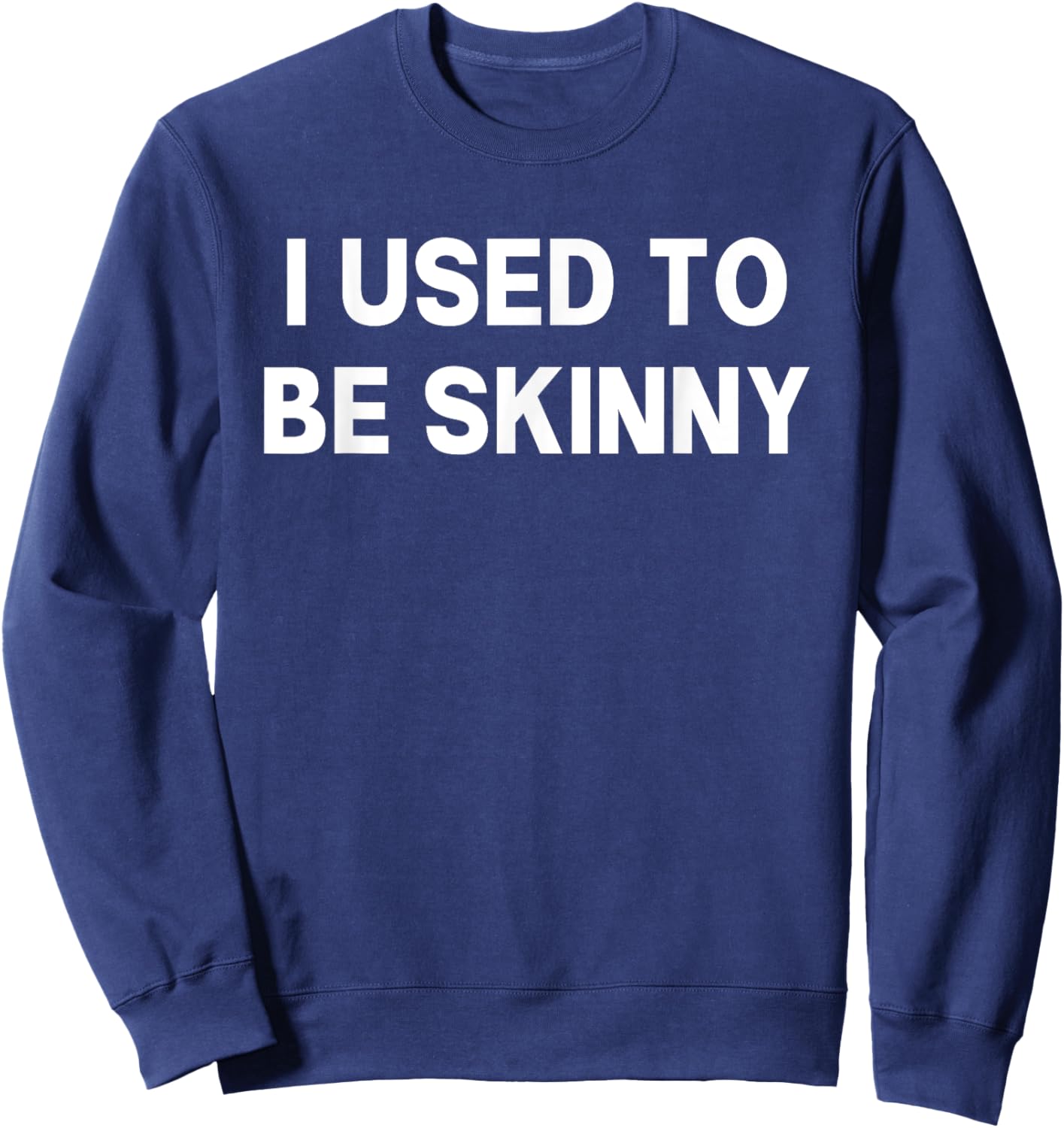 I Used To Be Skinny Funny Saying Sweatshirt - Sweatshirt | Navy