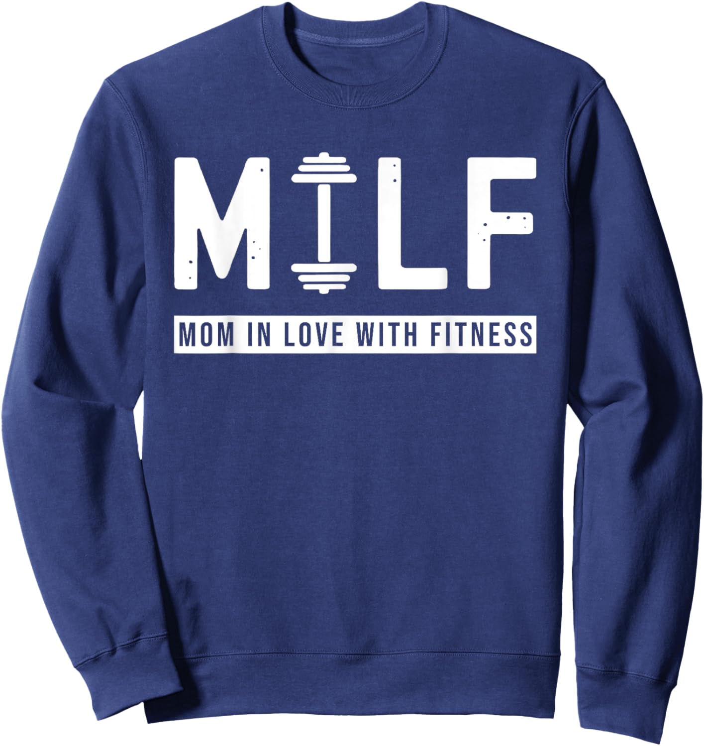 MILF Mom In Love With Fitness Funny Saying Quote Gift Sweatshirt - Sweatshirt | Navy